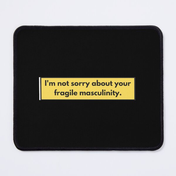 Item preview, I'm not sorry about your fragile masculinity. designed and sold by auradesign.