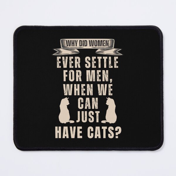 Item preview, Why Did Women Ever Settle For Men When We Can Just Have Cats designed and sold by NinniSilver.