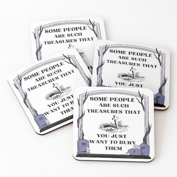 Item preview,  Sarcastic witty quotes-Some people are such treasures that you just want to bury them designed and sold by Avalinn.