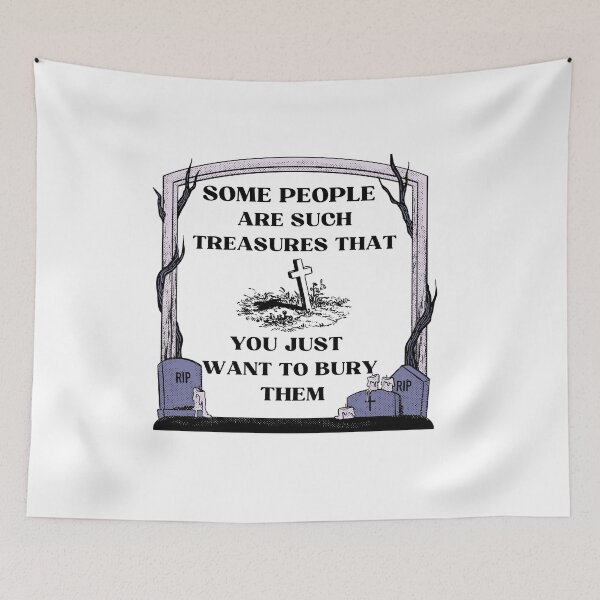 Item preview,  Sarcastic witty quotes-Some people are such treasures that you just want to bury them designed and sold by Avalinn.
