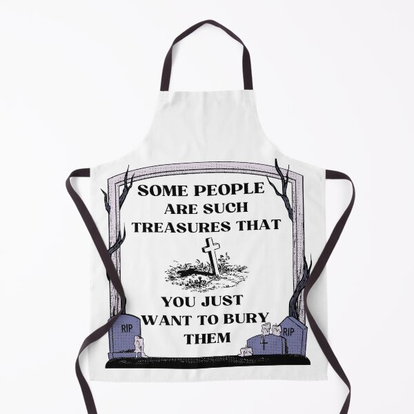 Item preview, Sarcastic witty quotes-Some people are such treasures that you just want to bury them designed and sold by Avalinn.