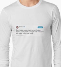 dont talk to me Long Sleeve T-Shirt