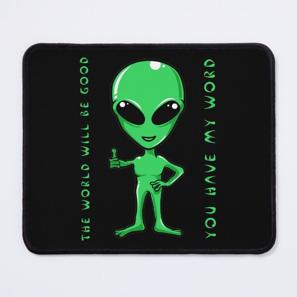 Item preview, Alien the world will be good you have my word designed and sold by BajoTShop.