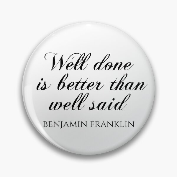 Item preview, Well Done Is Better Than Well Said - Benjamin Franklin Quotes designed and sold by PhiloJourney.