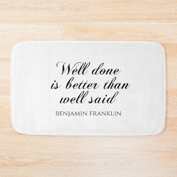 Item preview, Well Done Is Better Than Well Said - Benjamin Franklin Quotes designed and sold by PhiloJourney.