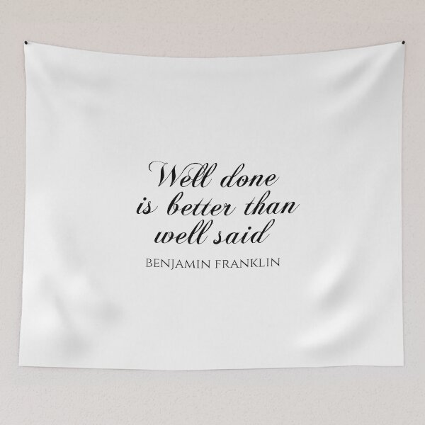 Item preview, Well Done Is Better Than Well Said - Benjamin Franklin Quotes designed and sold by PhiloJourney.