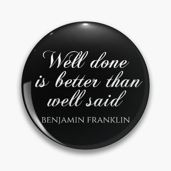 Item preview, Well Done Is Better Than Well Said - Benjamin Franklin Sayings designed and sold by PhiloJourney.