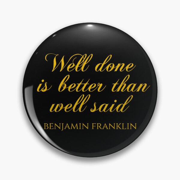 Item preview, Well Done Is Better Than Well Said - Benjamin Franklin Quotes designed and sold by PhiloJourney.
