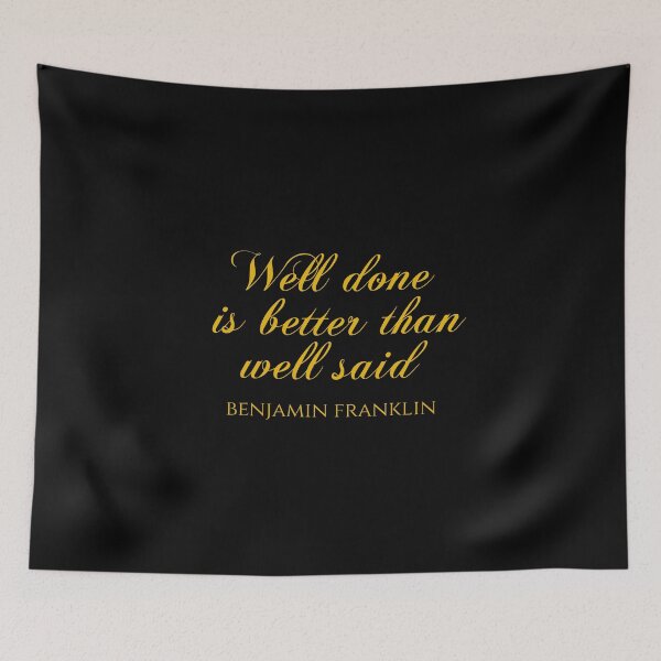 Item preview, Well Done Is Better Than Well Said - Benjamin Franklin Quotes designed and sold by PhiloJourney.
