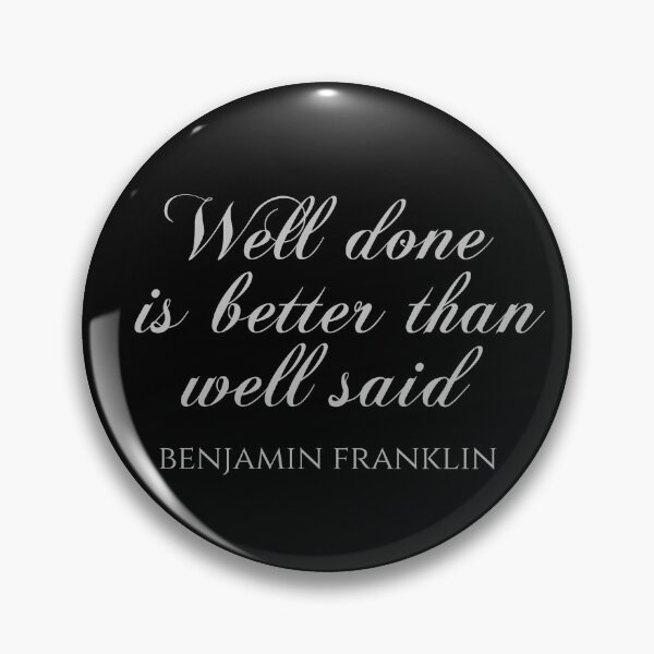 Item preview, Benjamin Franklin - Well Done Is Better Than Well Said - Benjamin Franklin Quotes designed and sold by PhiloJourney.