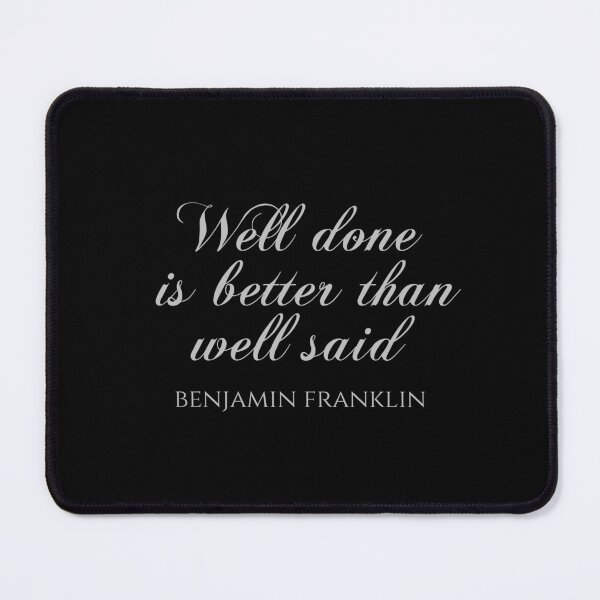 Item preview, Benjamin Franklin - Well Done Is Better Than Well Said - Benjamin Franklin Quotes designed and sold by PhiloJourney.