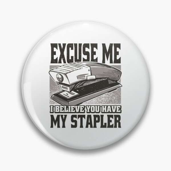 Item preview, Excuse Me I Believe You Have My Stapler - Stapler Joke  designed and sold by YueHeng Creates ⭐⭐⭐⭐⭐.