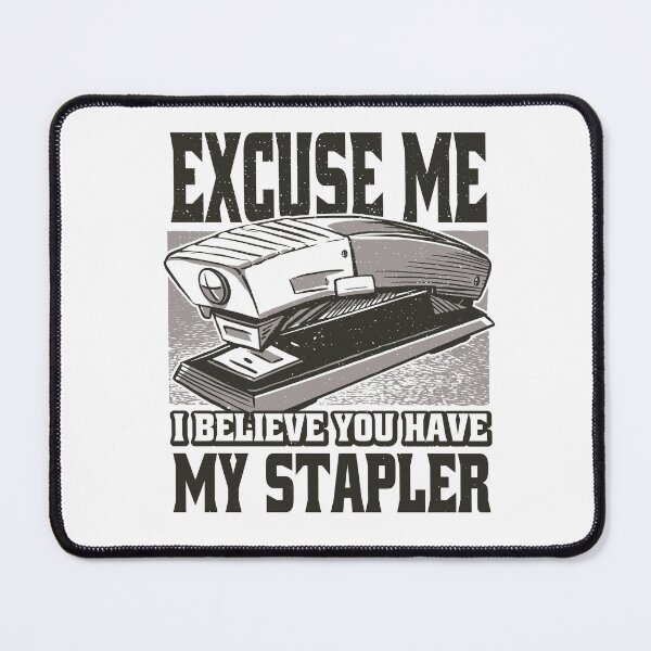 Item preview, Excuse Me I Believe You Have My Stapler - Stapler Joke  designed and sold by YueHeng Creates ⭐⭐⭐⭐⭐.