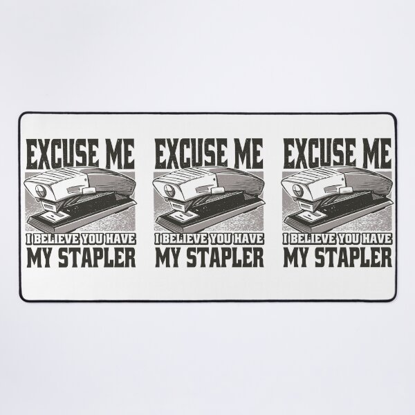 Item preview, Excuse Me I Believe You Have My Stapler - Stapler Joke  designed and sold by YueHeng Creates ⭐⭐⭐⭐⭐.
