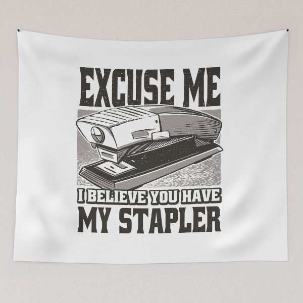 Item preview, Excuse Me I Believe You Have My Stapler - Stapler Joke  designed and sold by YueHeng Creates ⭐⭐⭐⭐⭐.