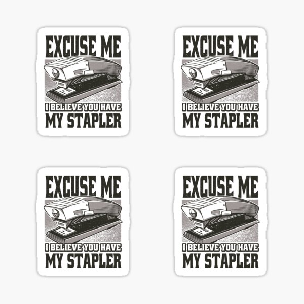 "Excuse Me I Believe You Have My Stapler Stapler Joke " Sticker for