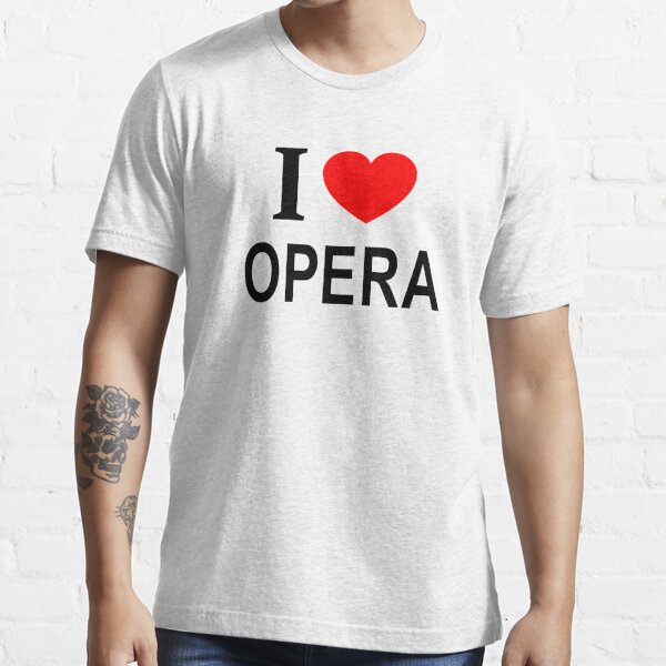 I ❤️ OPERA I LOVE OPERA I HEART OPERA Essential T-Shirt for Sale by  usernamenaijan