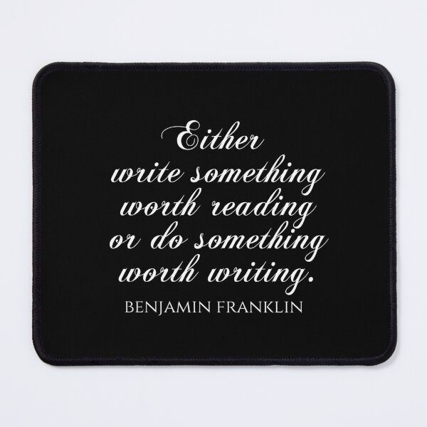 Item preview, Either Write Something Worth Reading Or Do Something Worth Writing - Benjamin Franklin Quotes designed and sold by PhiloJourney.