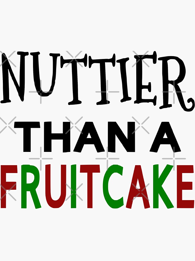 nuttier-than-a-fruitcake-sticker-for-sale-by-coolfuntees-redbubble