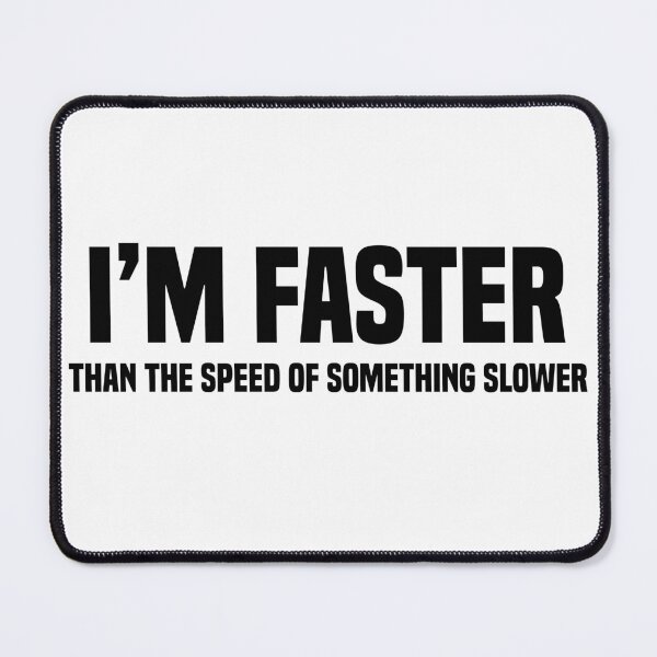 Item preview, I'm faster than the speed of something slower - Funny Saying / car bumper designed and sold by Blonc-ou.