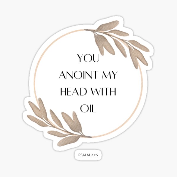  YOU ANOINT MY HEAD WITH OIL PSALM 23 5 Sticker For Sale By Reartistic 