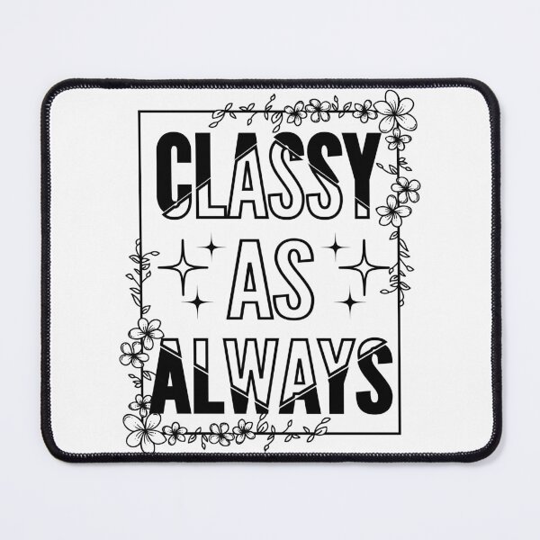 Item preview, Classy as always-2 designed and sold by Bracketeer.