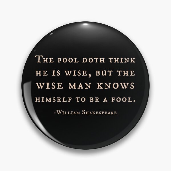 Item preview, The fool doth think he is wise, but the wise man knows himself to be a fool -William Shakespeare designed and sold by Signs for Dark Times.