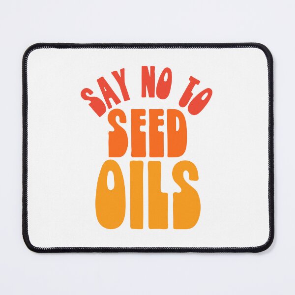 Item preview, Say No to Seed Oils designed and sold by HalpinDesign.