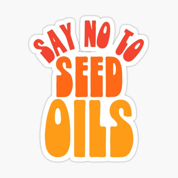 Item preview, Say No to Seed Oils designed and sold by HalpinDesign.