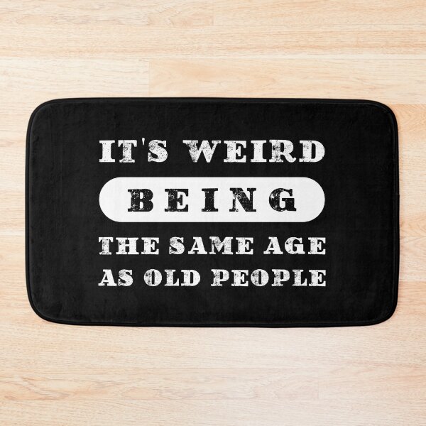 Item preview, It's Weird Being The Same Age As Old People designed and sold by franktact.