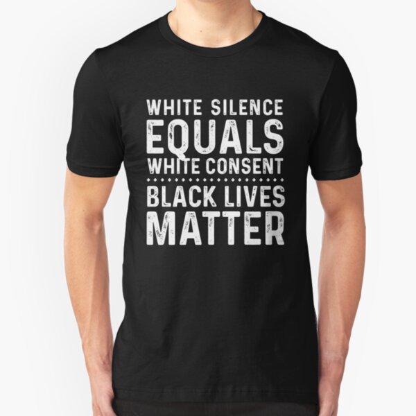 White Silence Equals White Consent Black Lives Matter Slim Fit T-Shirt