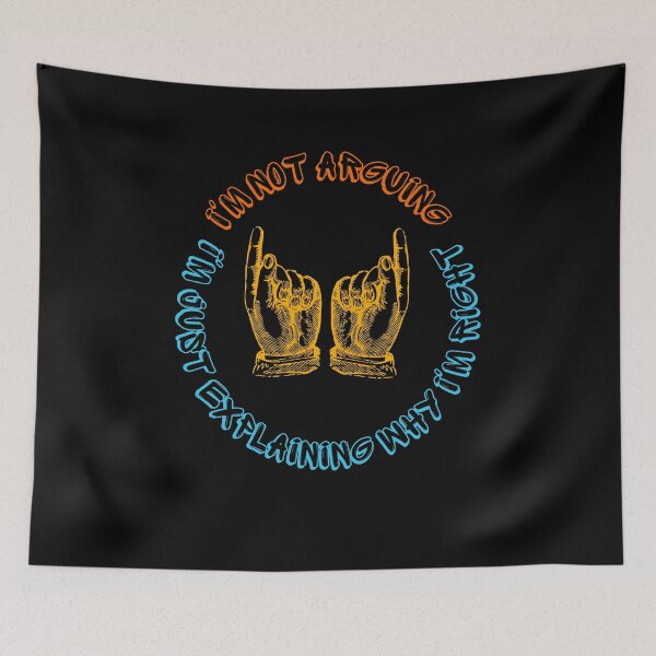 Item preview, I'm not arguing I'm just explaining why i'm right. designed and sold by ConradoBullhead.