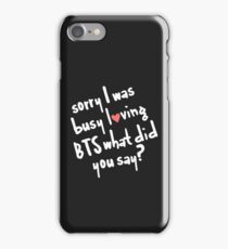 Black Sorry I was busy loving BTS what did you say? iPhone 7 Case