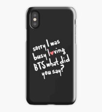 Black Sorry I was busy loving BTS what did you say? iPhone Case