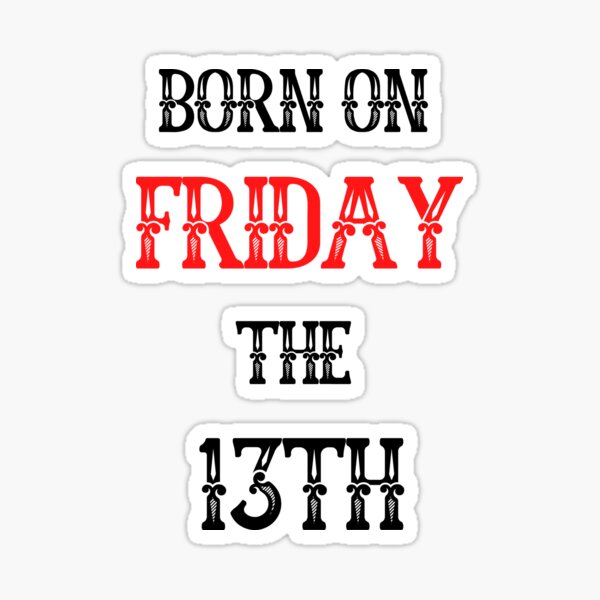 born-friday-the-13th-sticker-for-sale-by-artistylio-redbubble