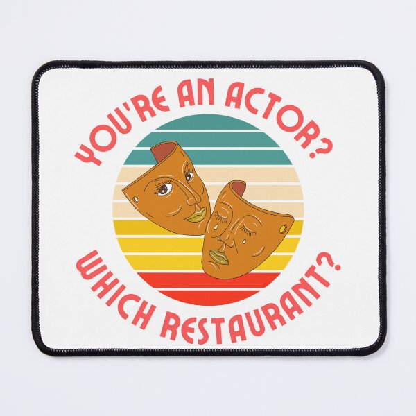 Item preview, You’re an actor? Which restaurant?  designed and sold by jwarrior99.