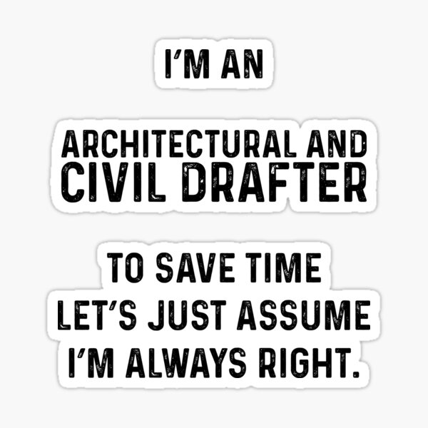 i-m-an-architectural-and-civil-drafter-to-save-time-let-s-just-assume