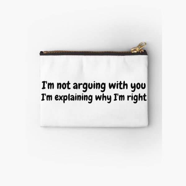 Item preview, I'm not arguing with you I'm explaining why I'm right - funny designed and sold by PellSilversmith.