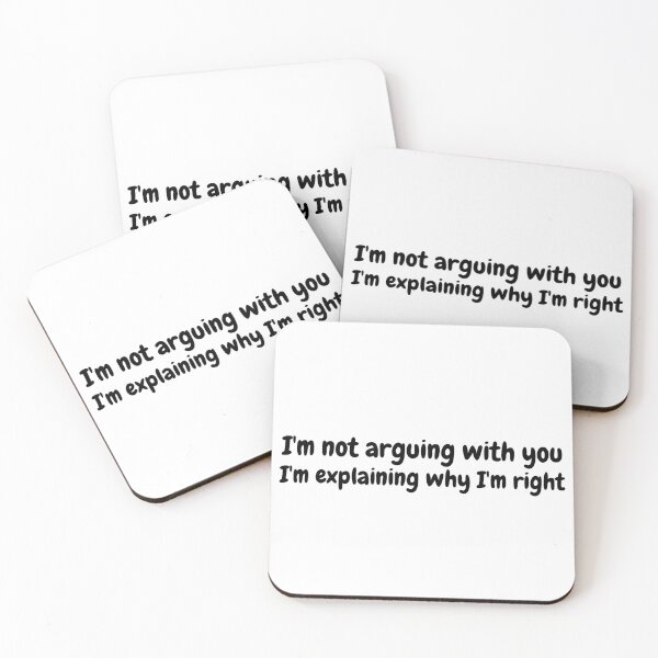 Item preview, I'm not arguing with you I'm explaining why I'm right - funny designed and sold by PellSilversmith.