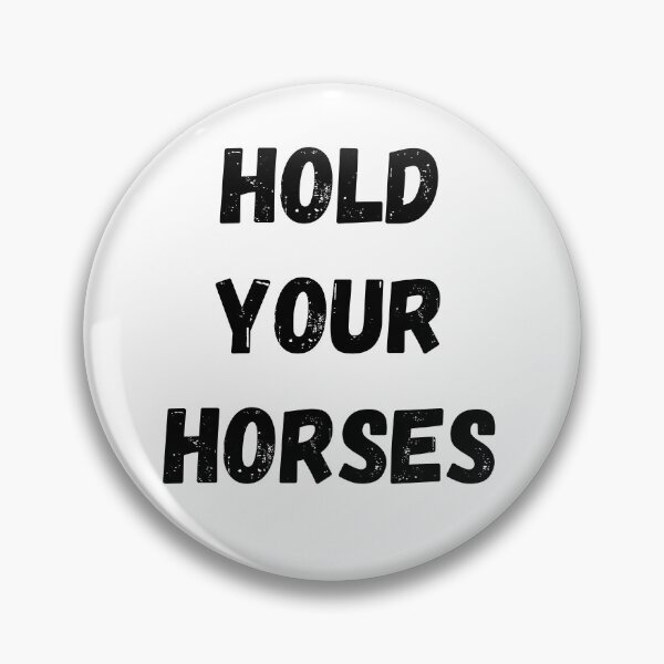 Item preview, HOLD YOUR HORSES | FUNNY | SLOW DOWN | STOP! designed and sold by G-C-AB.