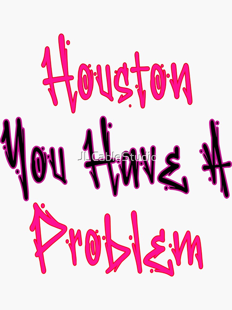 Houston you have a problem bubble message Sticker for Sale by  TheSMSBoutique