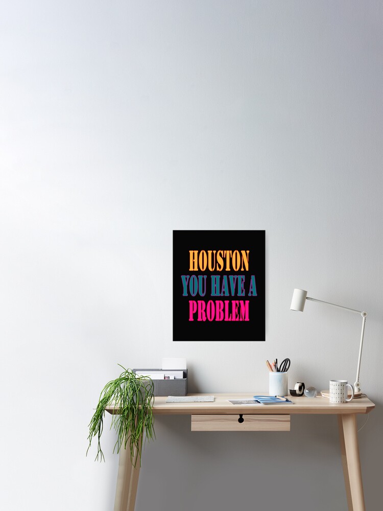 Phillies Houston You Have a problem, Houston You Have A Problem  Poster  for Sale by Arielvogue