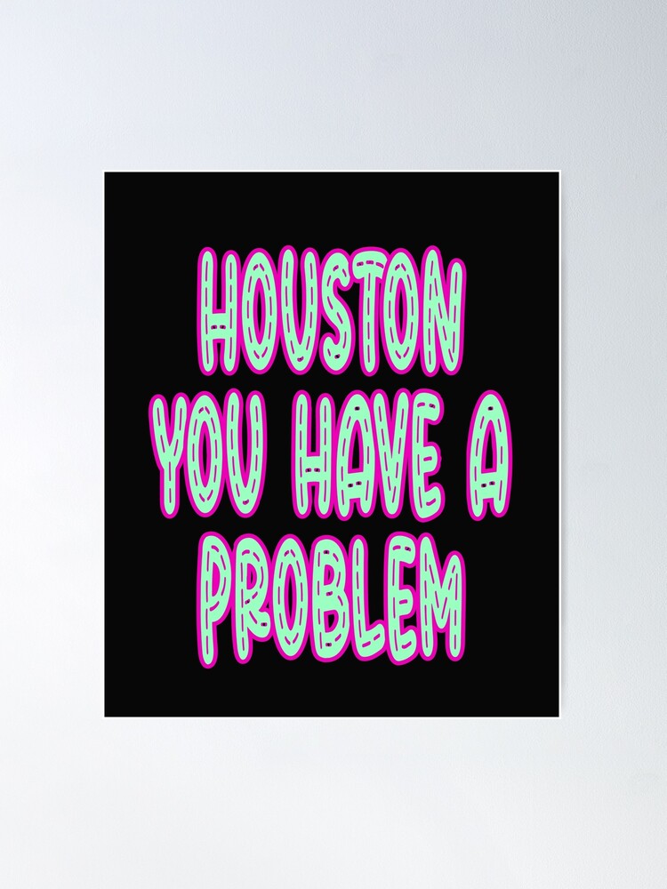 Phillies Houston You Have a problem, Houston You Have A Problem  Poster  for Sale by Arielvogue