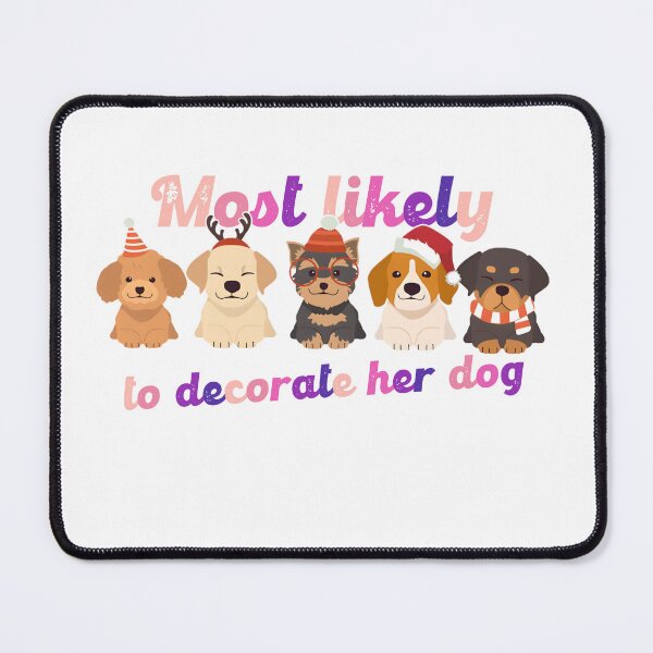 Item preview, Most Likely To Decorate Her Dog designed and sold by Vlaki.