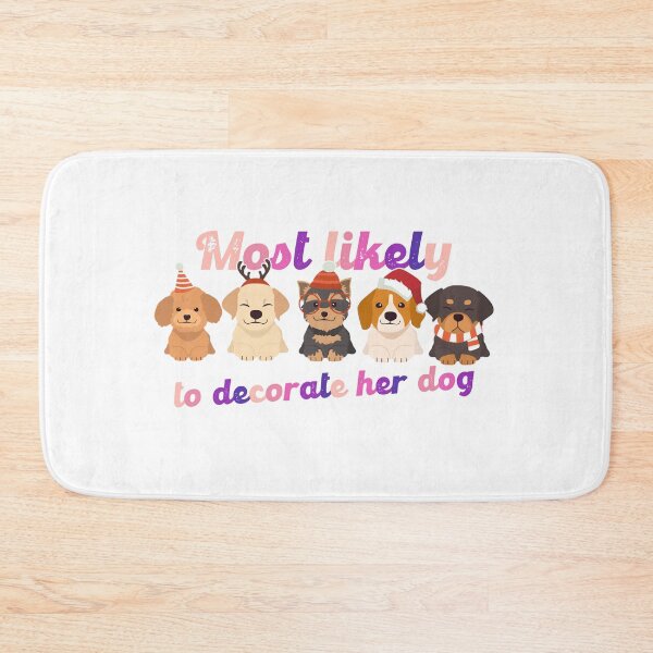 Item preview, Most Likely To Decorate Her Dog designed and sold by Vlaki.