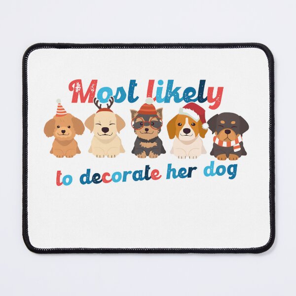 Item preview, Most Likely To Decorate Her Dog designed and sold by Vlaki.