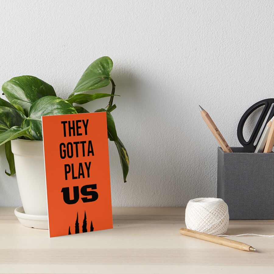 They Gotta Play Us Bengals Poster for Sale by ICheckmateThee