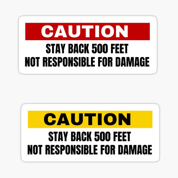 Caution Stay Back 500 Feet Not Responsible For Damage Sticker For caution-stay-back-500-feet-not-responsible-for-damage-sticker-for