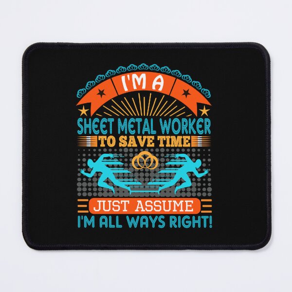 Item preview, I am a Sheet Metal Worker to save time just assume i'm always right designed and sold by Moremon.