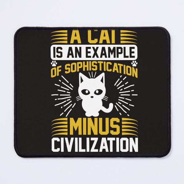Item preview, A cat is an example of sophistication minus civilization designed and sold by OHNS Corner.
